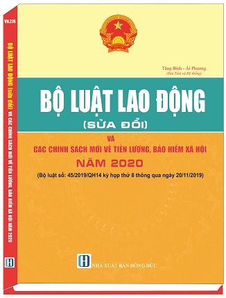 Sách BỘ LUẬT LAO ĐỘNG VÀ CÁC CHÍNH SÁCH MỚI VỀ TIỀN LƯƠNG, BẢO HIỂM XÃ HỘI NĂM 2020